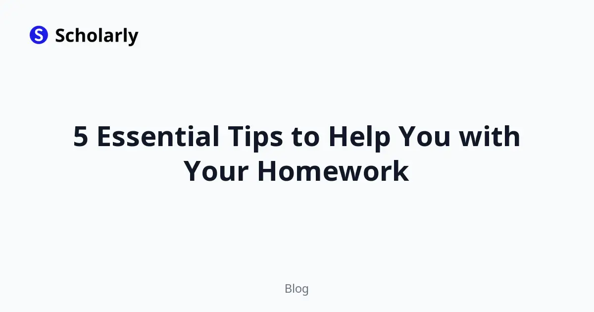 5 Essential Tips to Help You with Your Homework