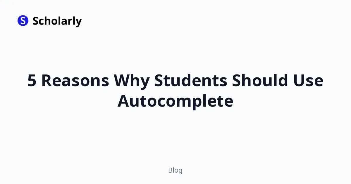 5 Reasons Why Students Should Use Autocomplete