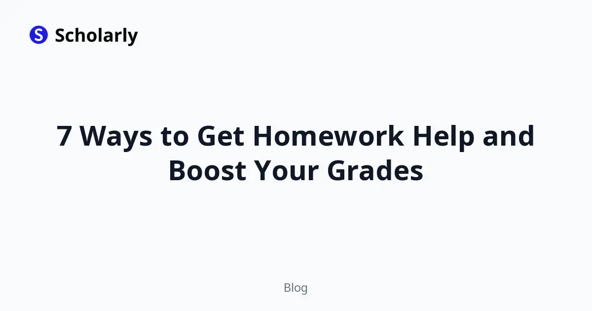 7 Ways to Get Homework Help and Boost Your Grades