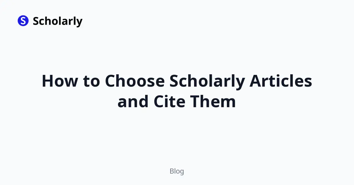 How to Choose Scholarly Articles and Cite Them