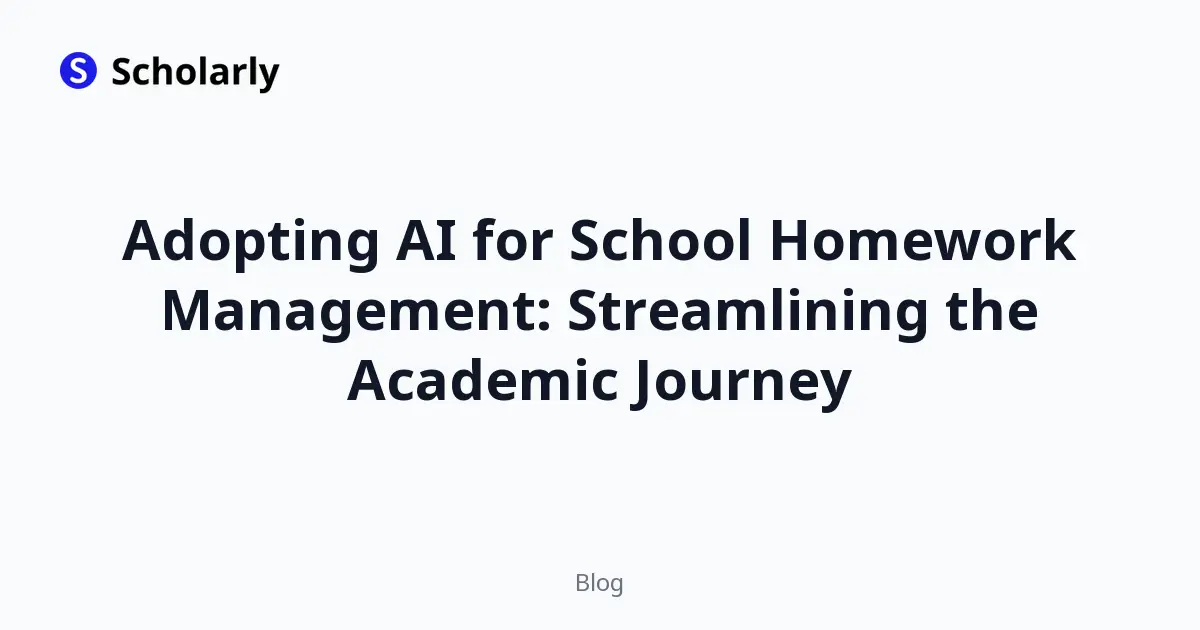 Adopting AI for School Homework Management: Streamlining the Academic Journey