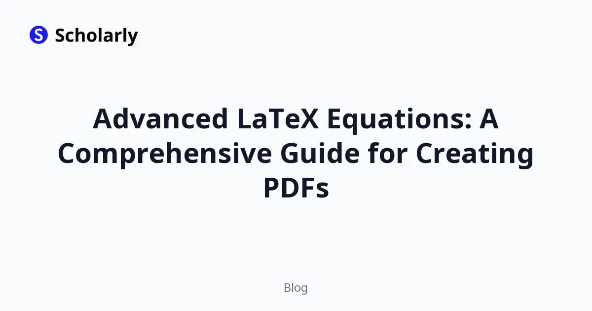 Advanced LaTeX Equations: A Comprehensive Guide for Creating PDFs
