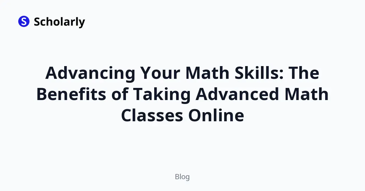 Advancing Your Math Skills: The Benefits of Taking Advanced Math Classes Online
