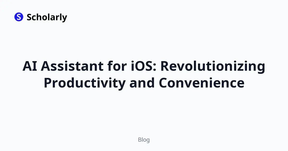 AI Assistant for iOS: Revolutionizing Productivity and Convenience