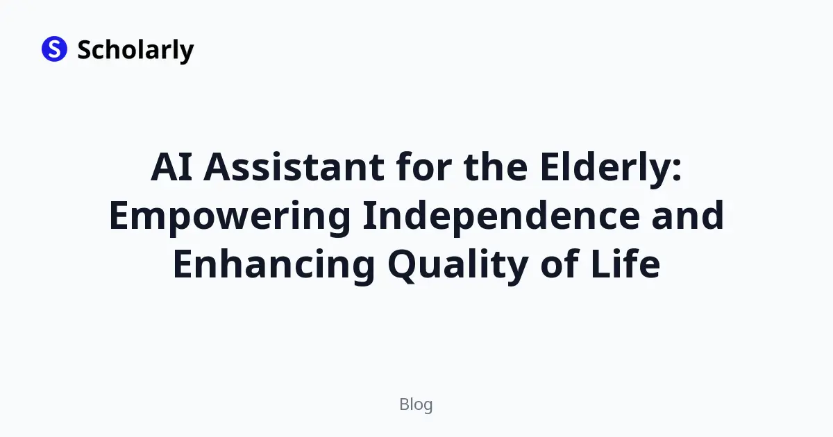 AI Assistant for the Elderly: Empowering Independence and Enhancing Quality of Life