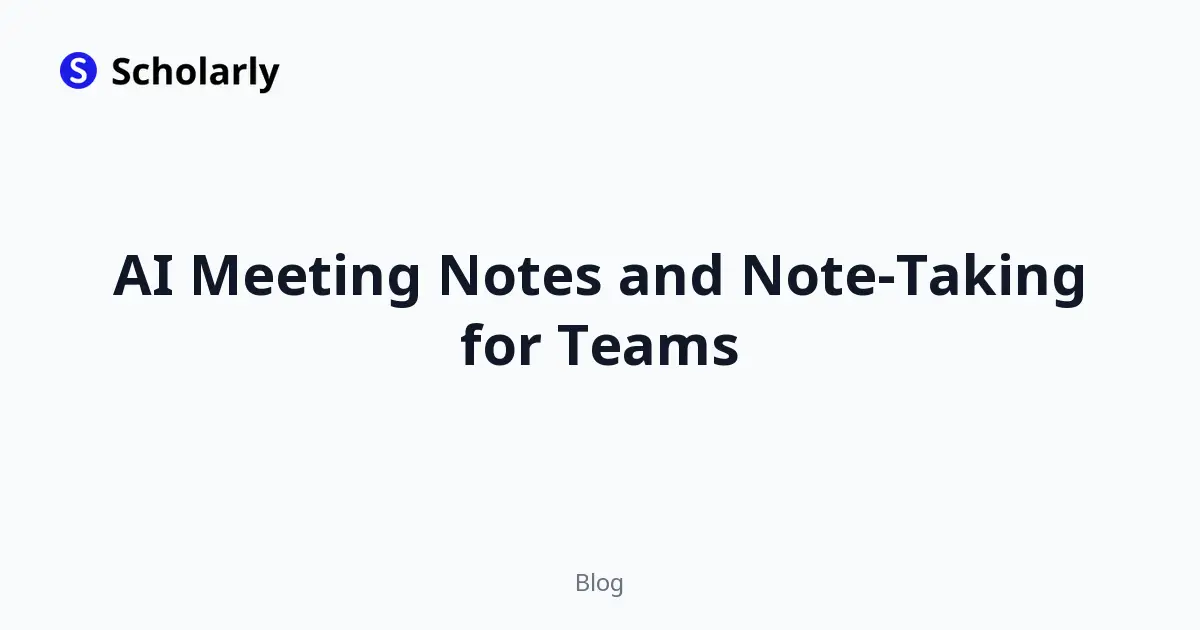 AI Meeting Notes and Note-Taking for Teams