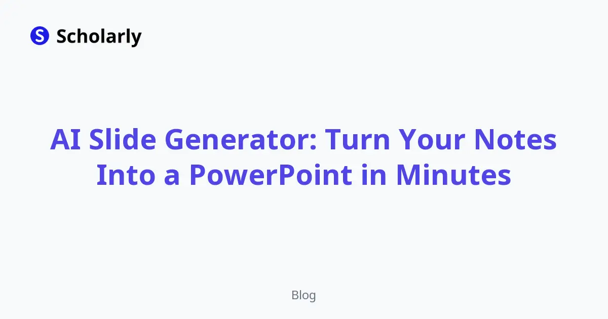 AI Slide Generator: Turn Your Notes Into a PowerPoint in Minutes