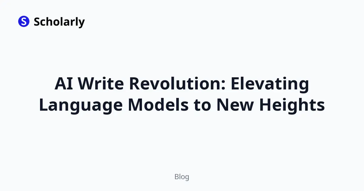 AI Write Revolution: Elevating Language Models to New Heights