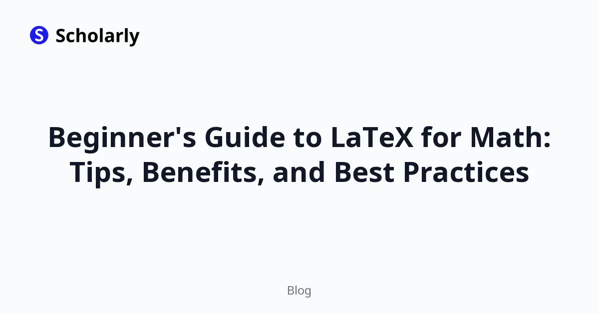 Beginner's Guide to LaTeX for Math: Tips, Benefits, and Best Practices