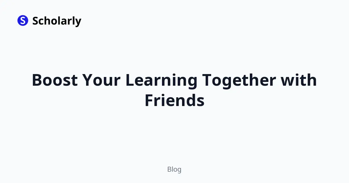 Boost Your Learning Together with Friends