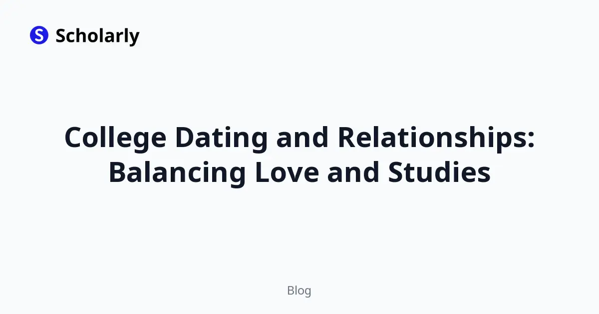 College Dating and Relationships: Balancing Love and Studies