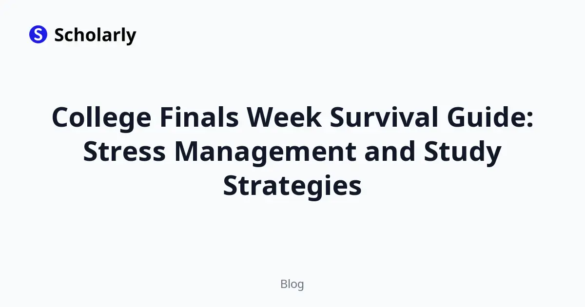 College Finals Week Survival Guide: Stress Management and Study Strategies