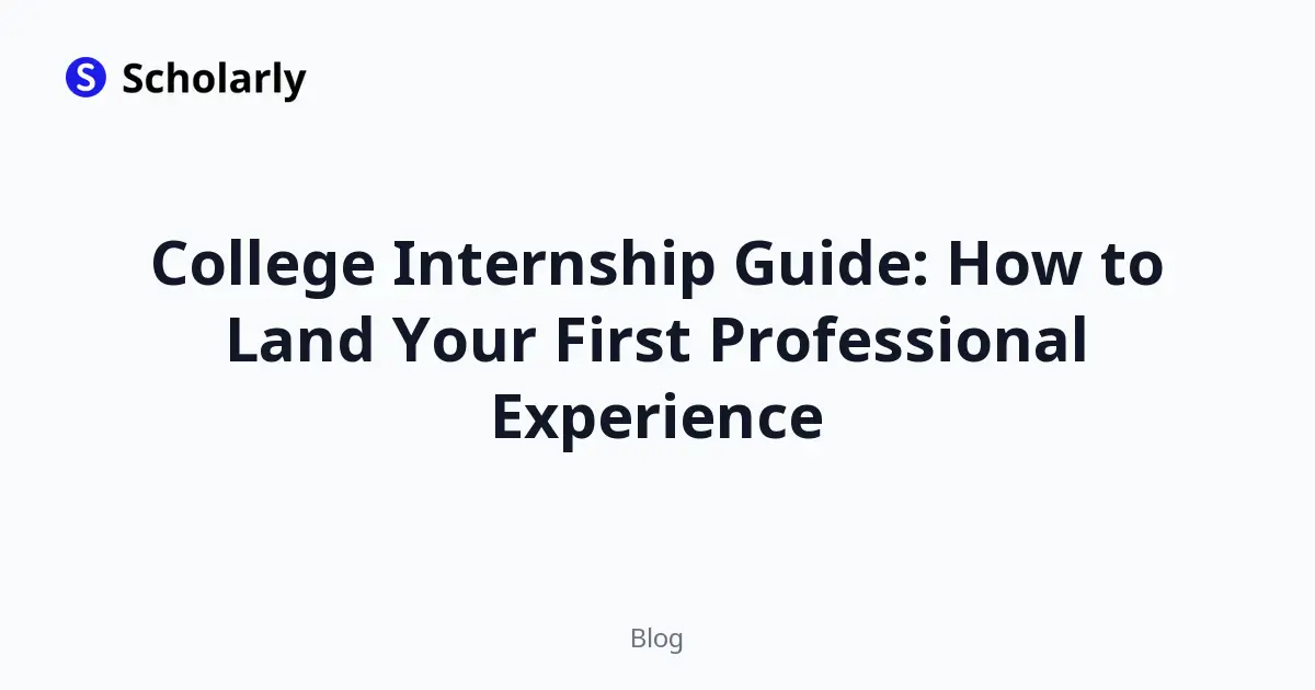 College Internship Guide: How to Land Your First Professional Experience
