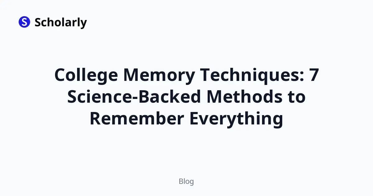 College Memory Techniques: 7 Science-Backed Methods to Remember Everything