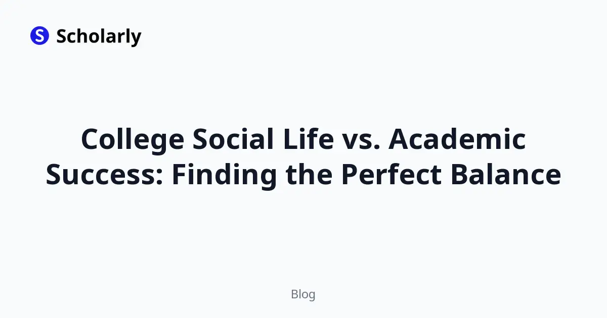 College Social Life vs. Academic Success: Finding the Perfect Balance