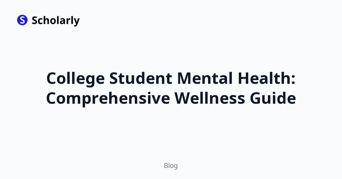 College Student Mental Health: Comprehensive Wellness Guide
