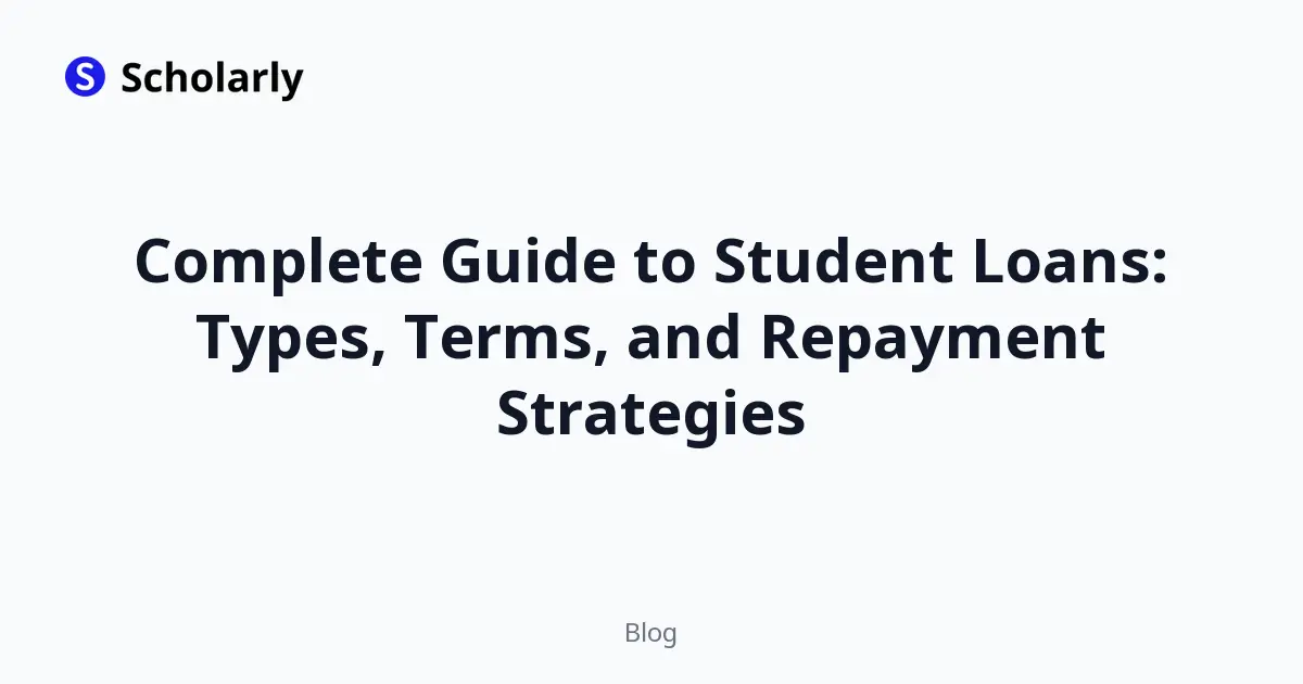 Complete Guide to Student Loans: Types, Terms, and Repayment Strategies