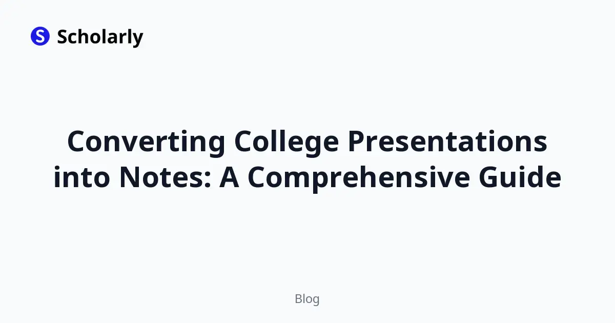 Converting College Presentations into Notes: A Comprehensive Guide