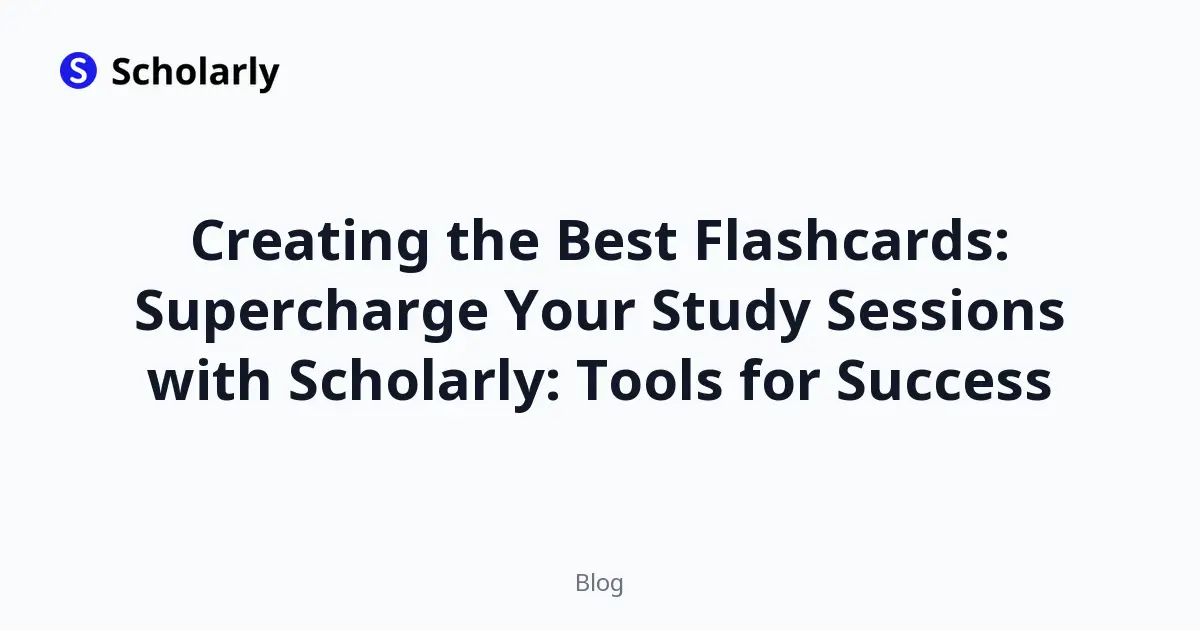 Creating the Best Flashcards: Supercharge Your Study Sessions with Scholarly: Tools for Success