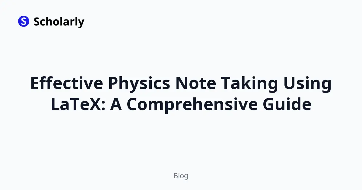 Effective Physics Note Taking Using LaTeX: A Comprehensive Guide