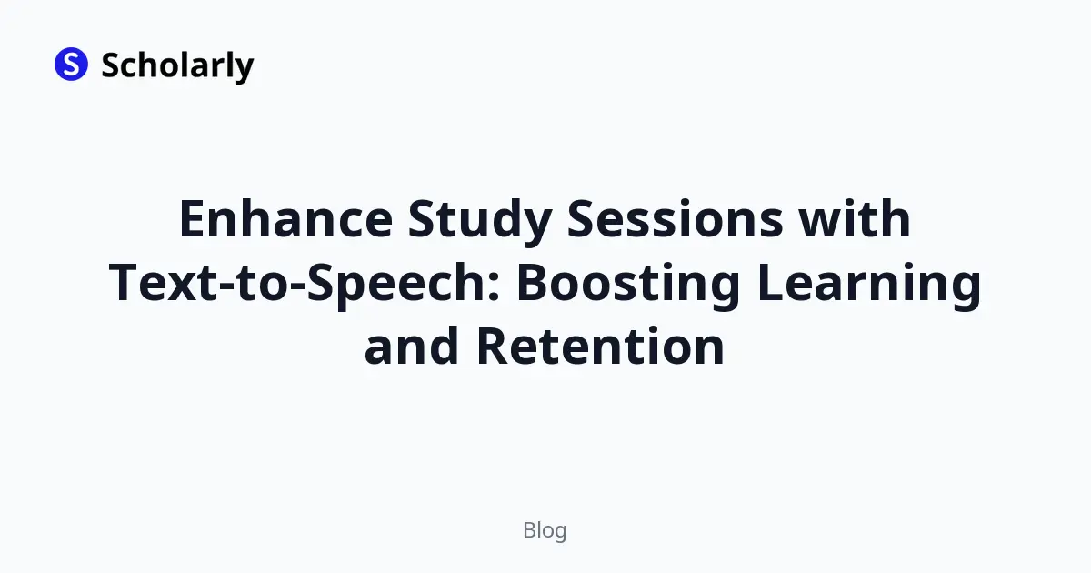 Enhance Study Sessions with Text-to-Speech: Boosting Learning and Retention