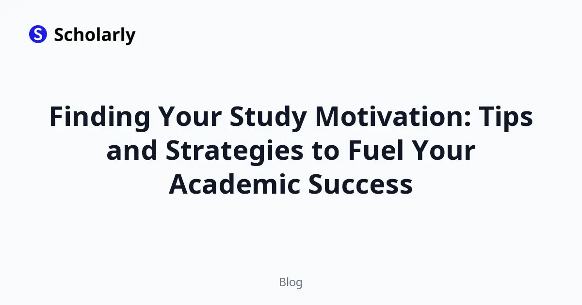 Finding Your Study Motivation: Tips and Strategies to Fuel Your Academic Success