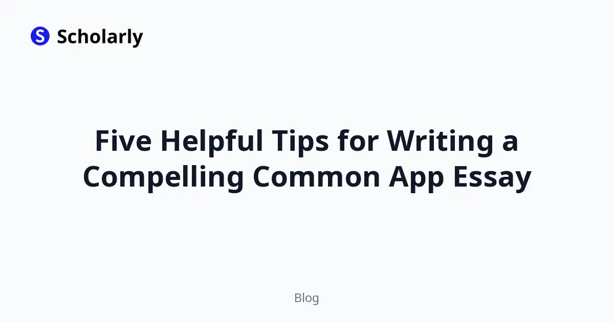 Five Helpful Tips for Writing a Compelling Common App Essay