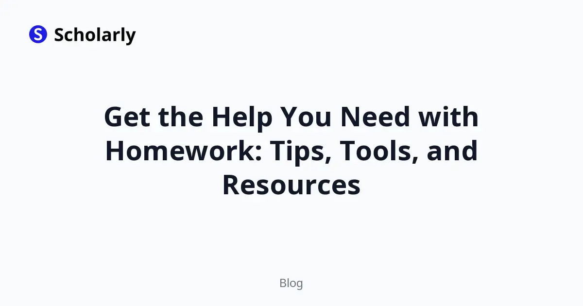 Get the Help You Need with Homework: Tips, Tools, and Resources