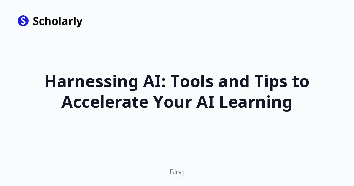 Harnessing AI: Tools and Tips to Accelerate Your AI Learning