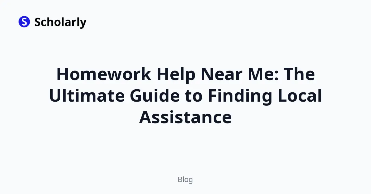 Homework Help Near Me: The Ultimate Guide to Finding Local Assistance