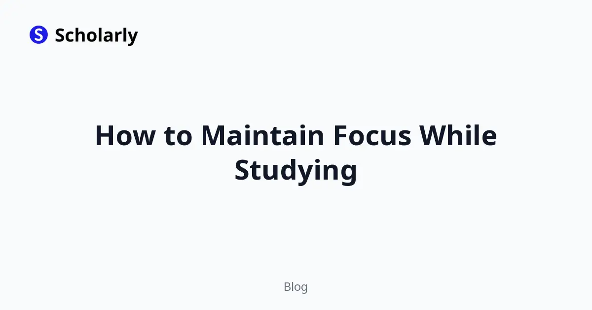 How to Maintain Focus While Studying
