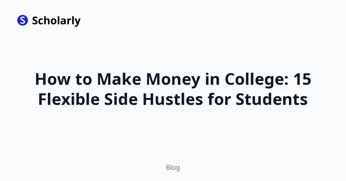 How to Make Money in College: 15 Flexible Side Hustles for Students