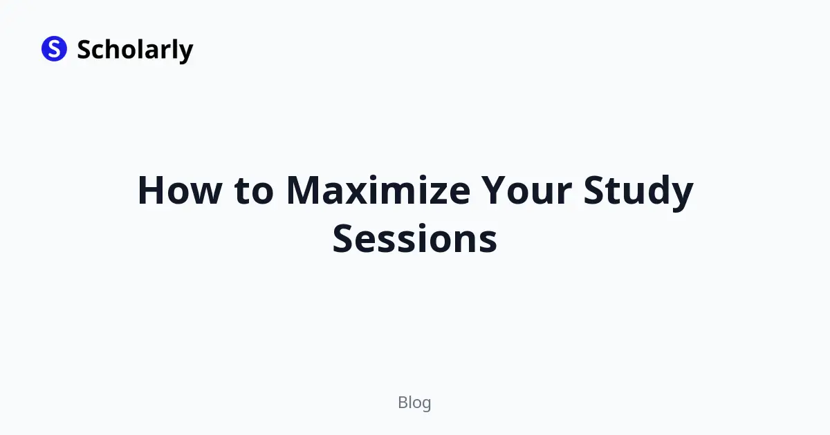 How to Maximize Your Study Sessions