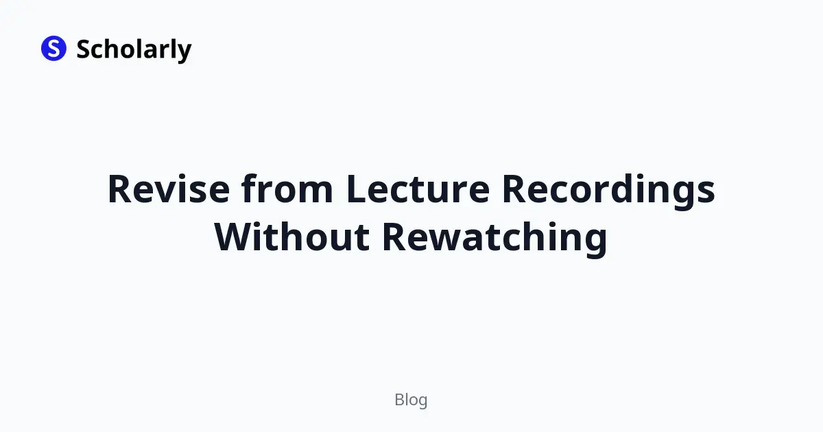 Revise from Lecture Recordings Without Rewatching