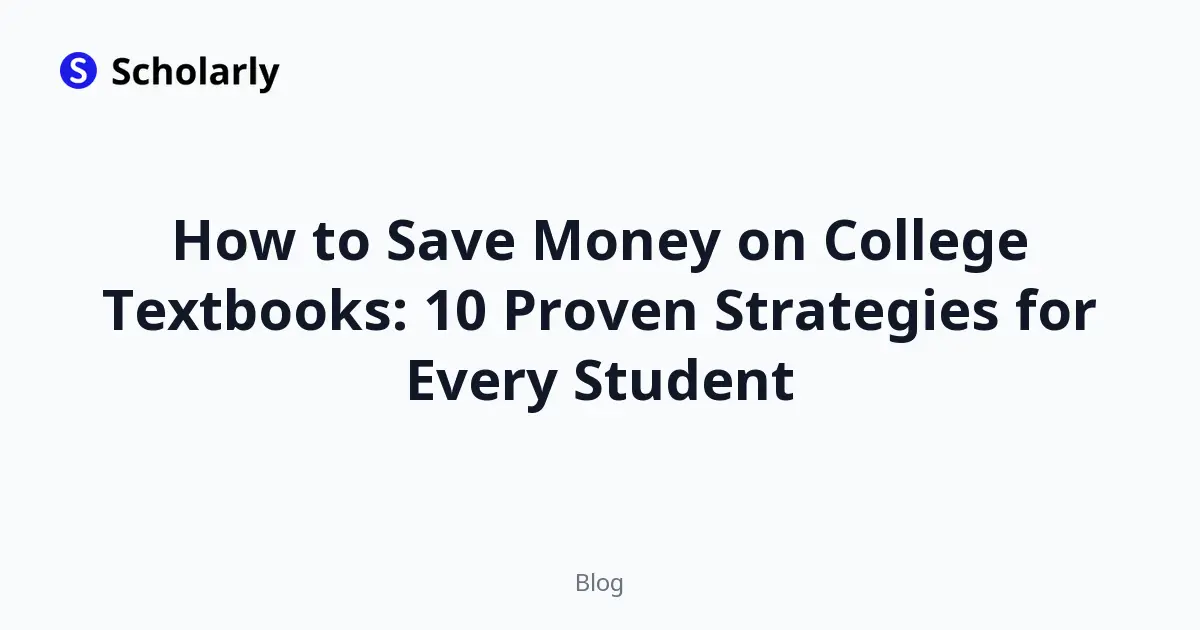 How to Save Money on College Textbooks: 10 Proven Strategies for Every Student