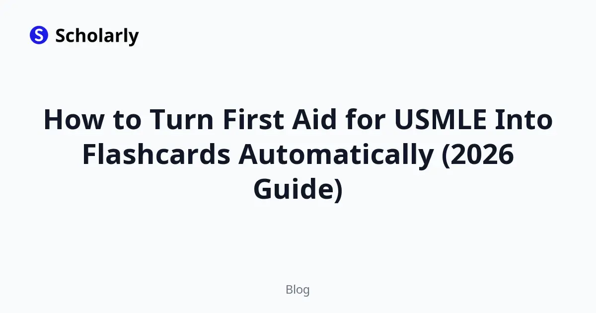 How to Turn First Aid for USMLE Into Flashcards Automatically (2026 Guide)