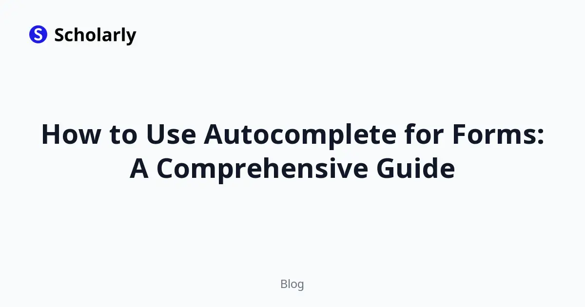 How to Use Autocomplete for Forms: A Comprehensive Guide