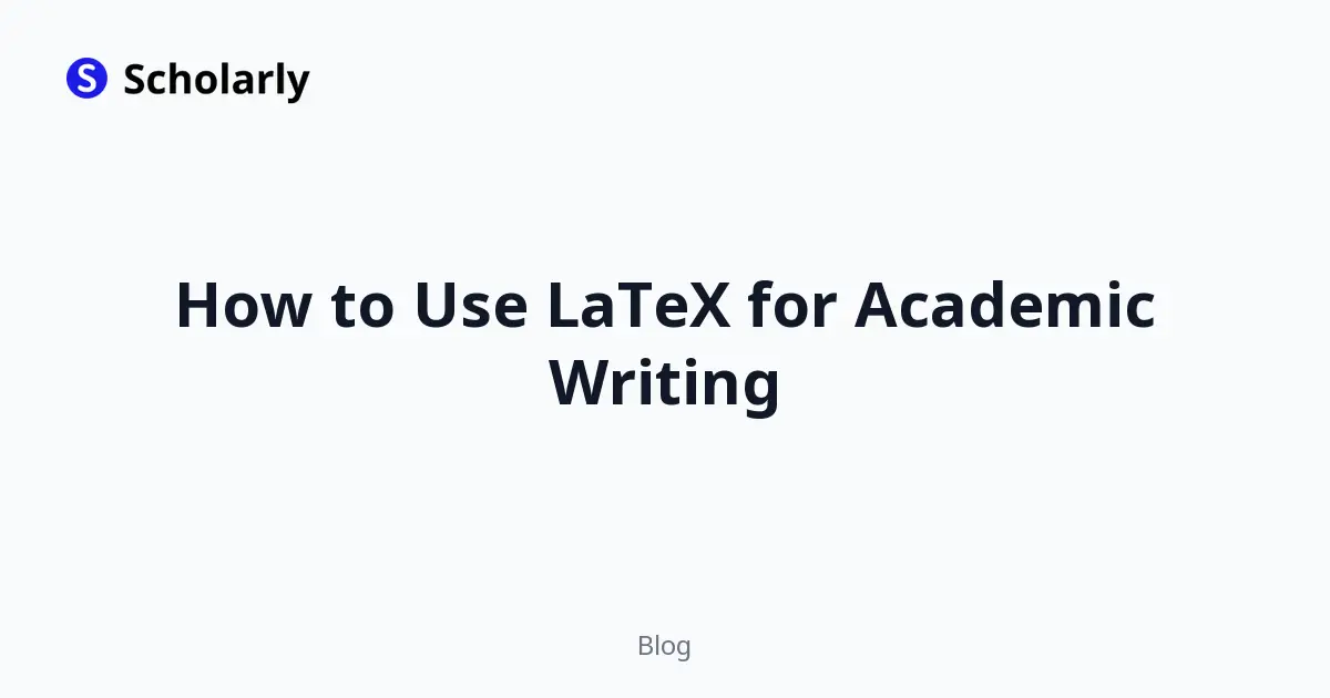 How to Use LaTeX for Academic Writing