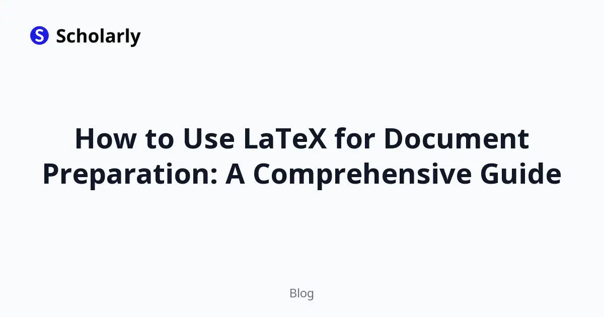 How to Use LaTeX for Document Preparation: A Comprehensive Guide
