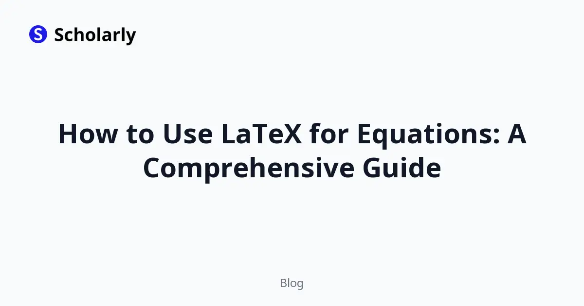 How to Use LaTeX for Equations: A Comprehensive Guide