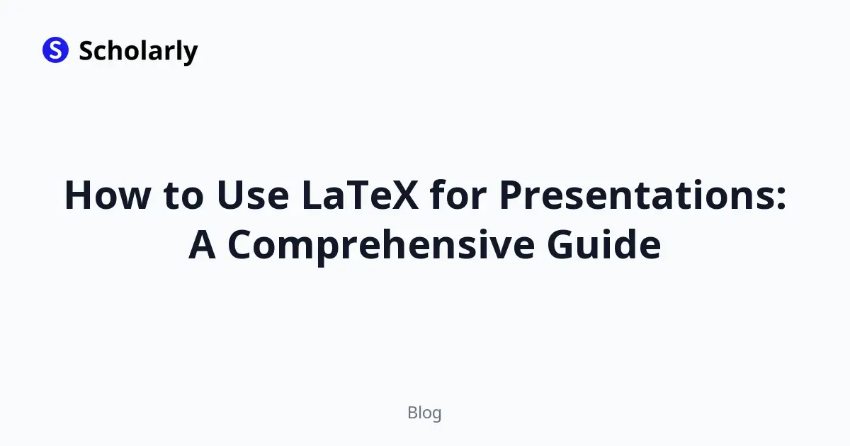 How to Use LaTeX for Presentations: A Comprehensive Guide