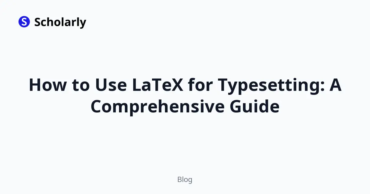How to Use LaTeX for Typesetting: A Comprehensive Guide