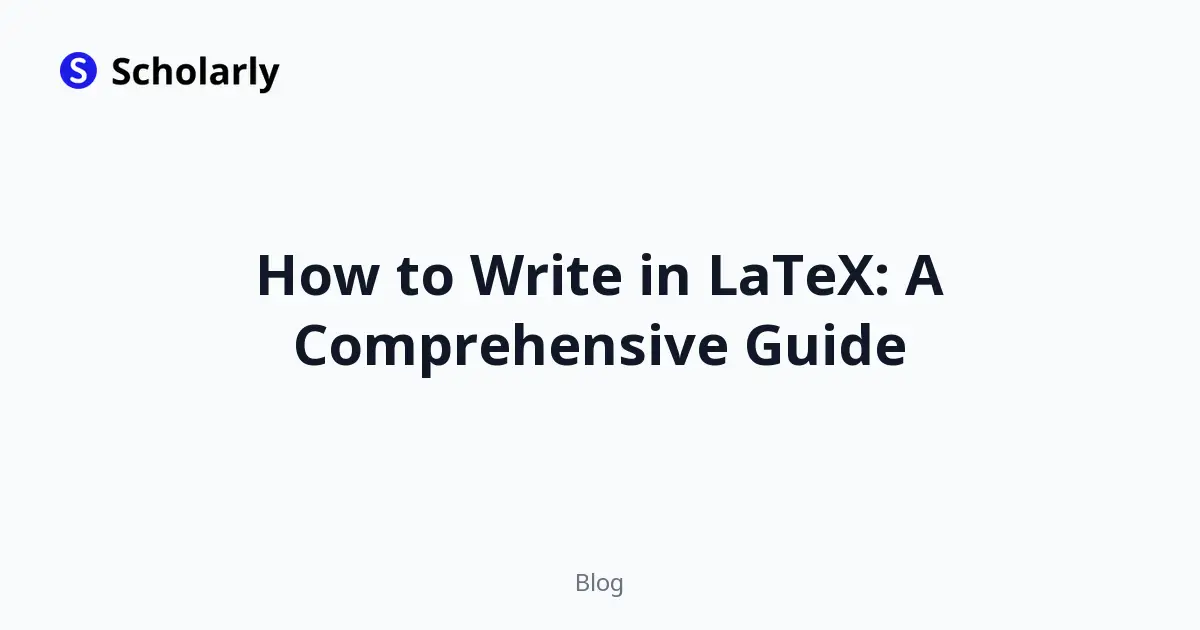 How to Write in LaTeX: A Comprehensive Guide