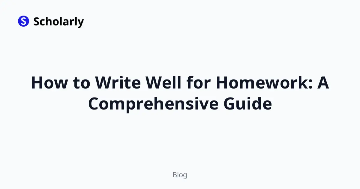 How to Write Well for Homework: A Comprehensive Guide