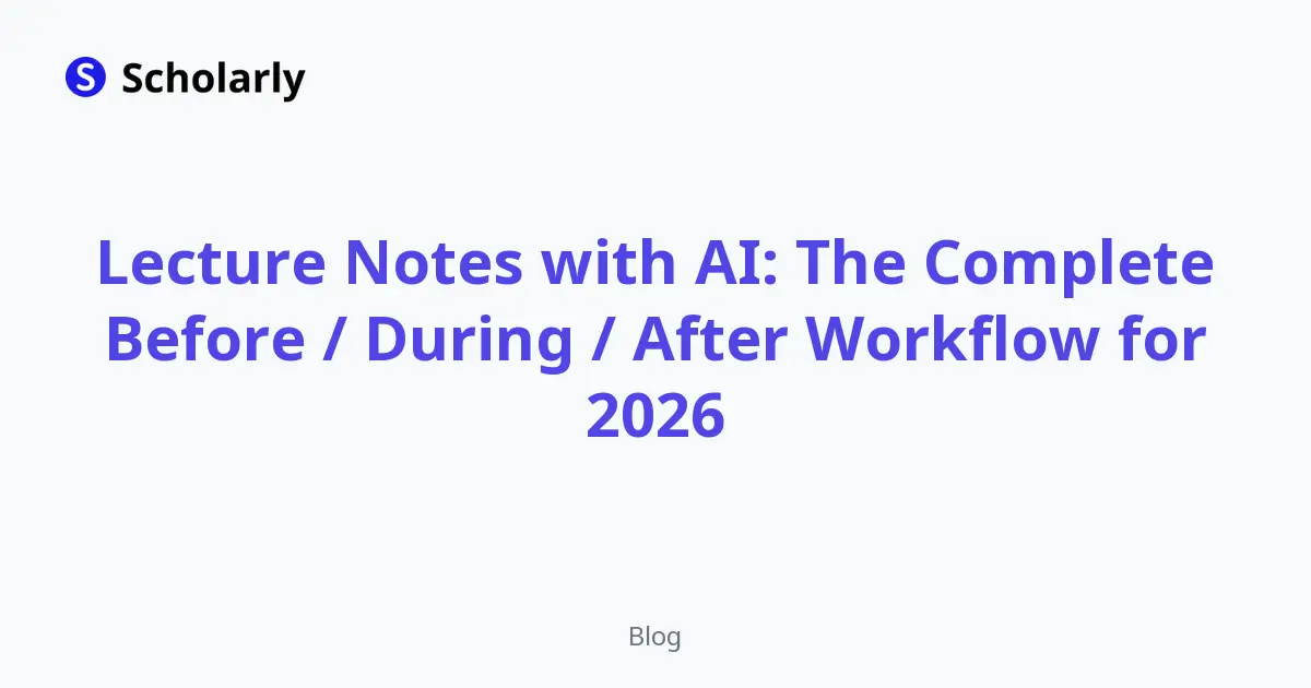 Lecture Notes with AI: The Complete Before / During / After Workflow for 2026