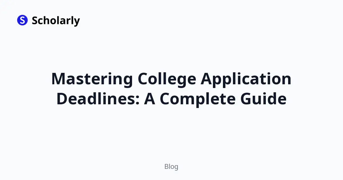 Mastering College Application Deadlines: A Complete Guide