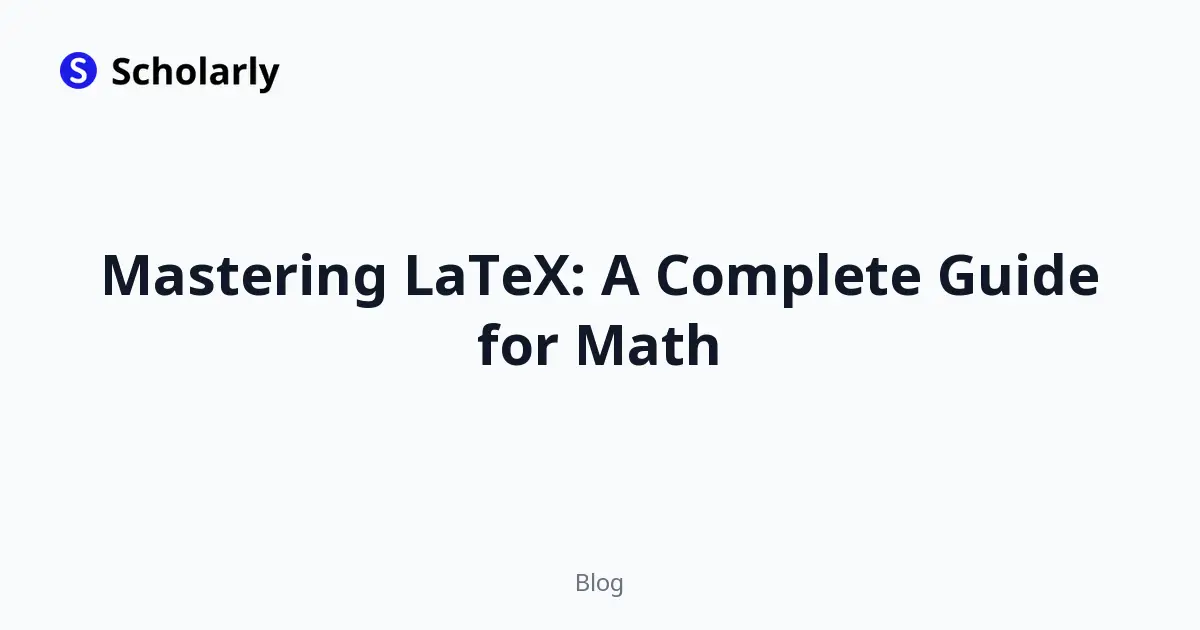 Mastering LaTeX: A Complete Guide for Math