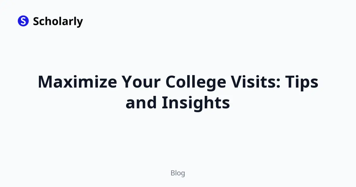 Maximize Your College Visits: Tips and Insights