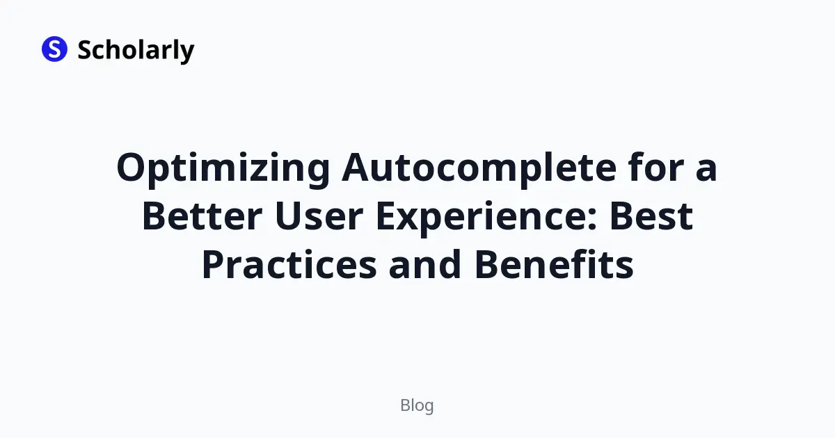 Optimizing Autocomplete for a Better User Experience: Best Practices and Benefits