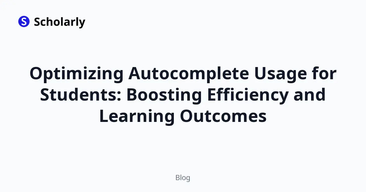 Optimizing Autocomplete Usage for Students: Boosting Efficiency and Learning Outcomes
